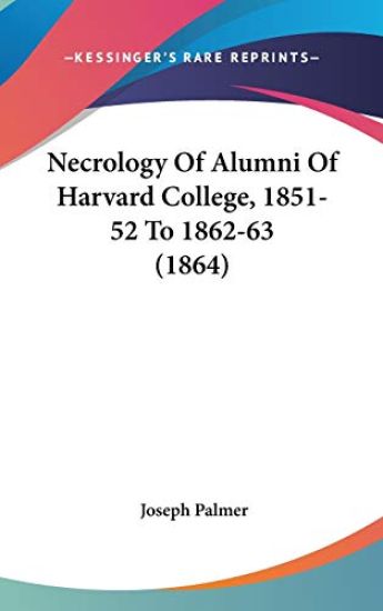 Necrology Of Alumni Of Harvard College, 1851-52 To 1862-63 (1864)
