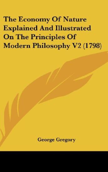 The Economy Of Nature Explained And Illustrated On The Principles Of Modern Philosophy V2 (1798)