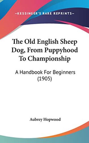 The Old English Sheep Dog, from Puppyhood to Championship
