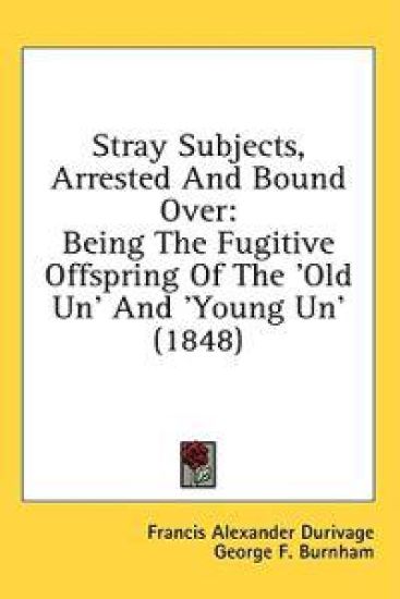 Stray Subjects, Arrested And Bound Over: Being The Fugitive Offspring Of The 'Old Un' And 'Young Un' (1848)