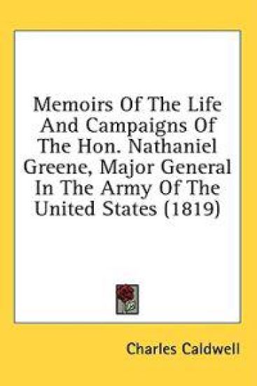 Memoirs Of The Life And Campaigns Of The Hon. Nathaniel Greene, Major General In The Army Of The United States (1819)