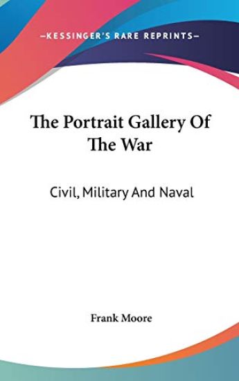 The Portrait Gallery Of The War: Civil, Military And Naval: A Biographical Record (1865)