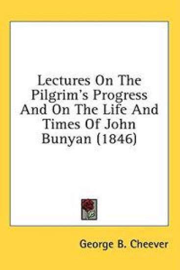 Lectures On The Pilgrim's Progress And On The Life And Times Of John Bunyan (1846)