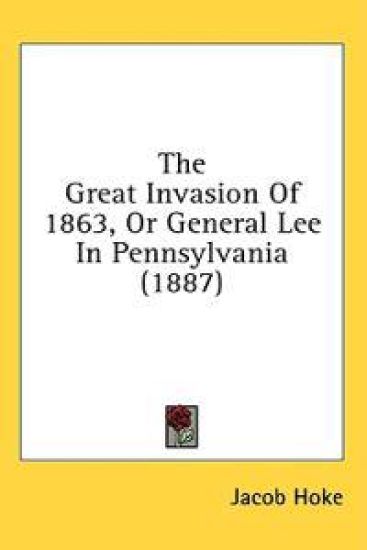The Great Invasion of 1863, or General Lee in Pennsylvania