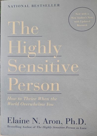 The Highly Sensitive Person: How to Thrive When the World Overwhelms You