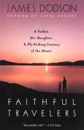 Faithful Travelers: A Father. His Daughter. a Fly-Fishing Journey of the Heart