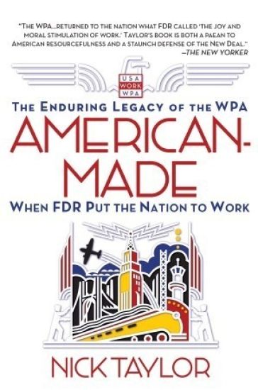 American-Made: The Enduring Legacy of the WPA: When FDR Put the Nation to Work – Nick Taylor, kirjan kansikuva