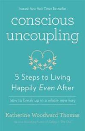 Conscious Uncoupling: 5 Steps to Living Happily Even After