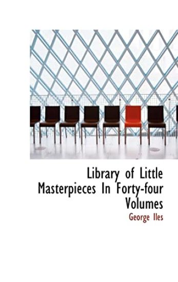Library of Little Masterpieces In Forty-four Volumes