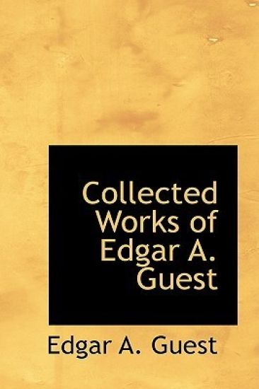 Collected Works of Edgar A. Guest – Edgar A Guest, kirjan kansikuva