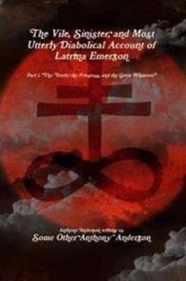 The Vile, Sinister, and Most Utterly Diabolical Account of Latrina Emerson
