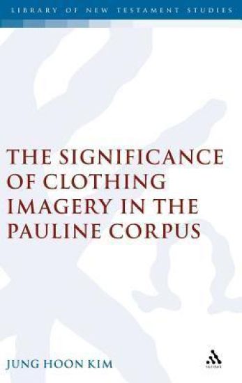The Significance of Clothing Imagery in the Pauline Corpus