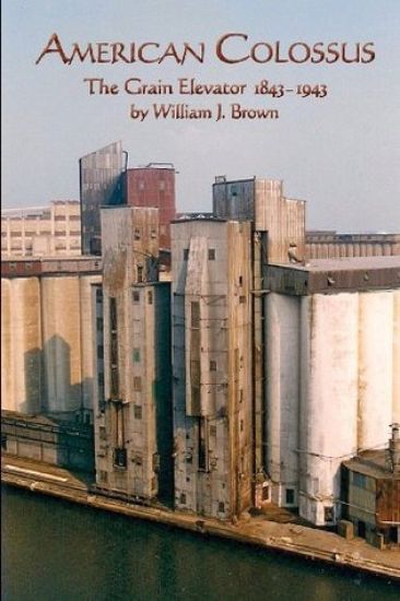 American Colossus: The Grain Elevator, 1843 to 1943