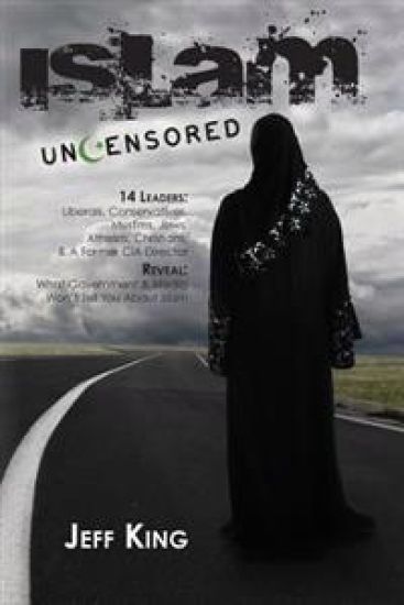 Islam Uncensored: 14 Leaders: Liberals, Conservatives, Muslims, Jews, Atheists, Christians, & a Former CIA Director Reveal: What the Gov