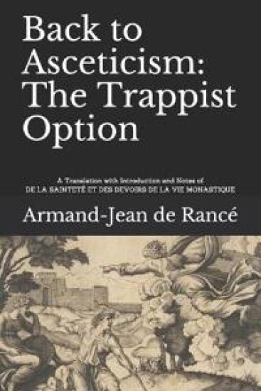 Back to Asceticism: The Trappist Option: A Translation with Introduction and Notes of DE LA SAINTETÉ ET DES DEVOIRS DE LA VIE MONASTIQUE