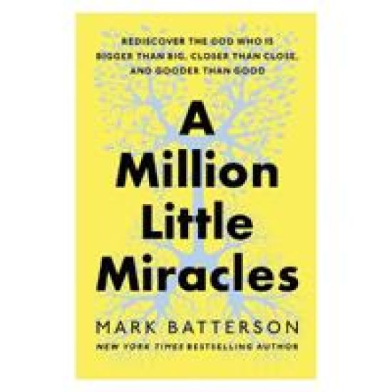 A Million Little Miracles: Rediscover the God Who Is Bigger Than Big, Closer Than Close, and Gooder Than Good