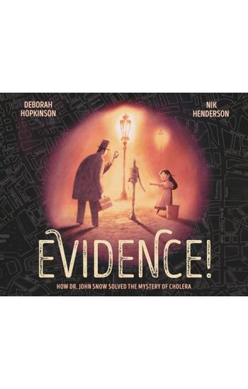 Evidence!: How Dr. John Snow Solved the Mystery of Cholera