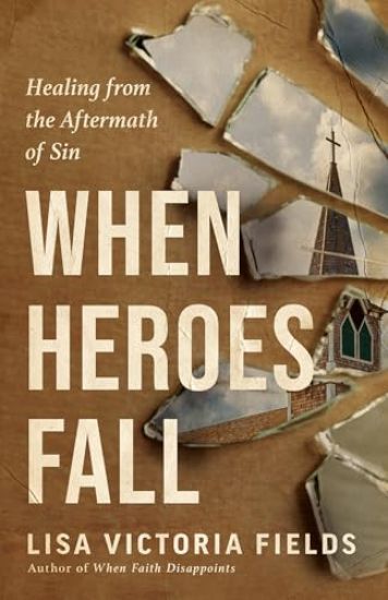 When Heroes Fall: Healing from the Aftermath of Sin