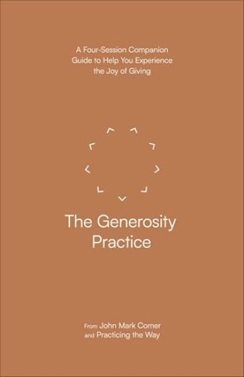 The Generosity Practice: A Four-Session Companion Guide to Help You Experience the Joy of Giving