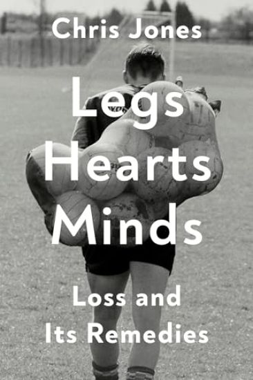 Legs Hearts Minds: Loss and Its Remedies