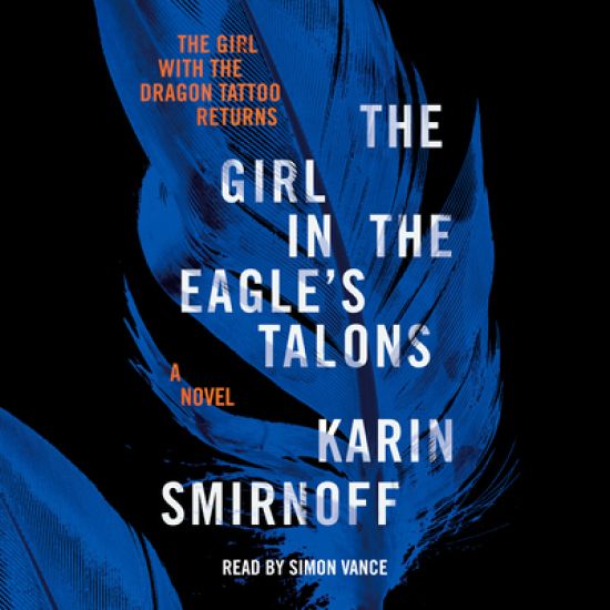 The Girl in the Eagle's Talons: A Lisbeth Salander Novel