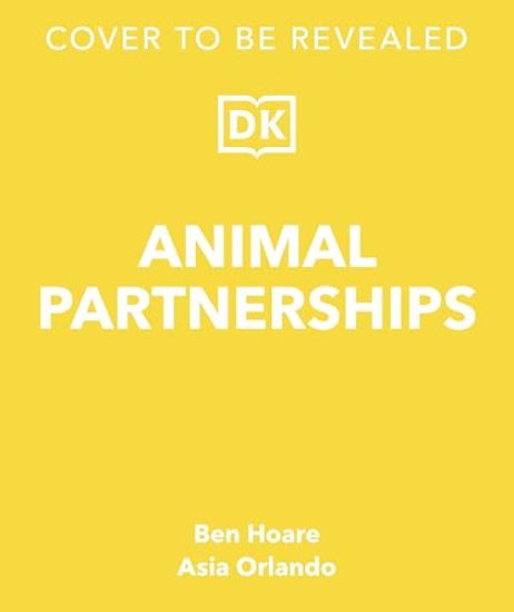 Animal Partnerships: Radical Relationships, Unlikely Alliances, and Other Animal Teams