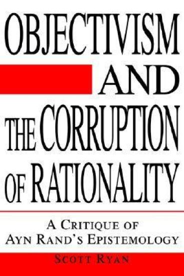 Objectivism and the Corruption of Rationality