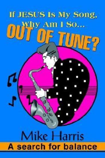 If JESUS is my Song, Why am I so... OUT OF Tune?