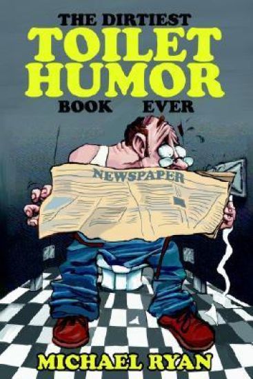 The Dirtiest Toilet Humor Book Ever