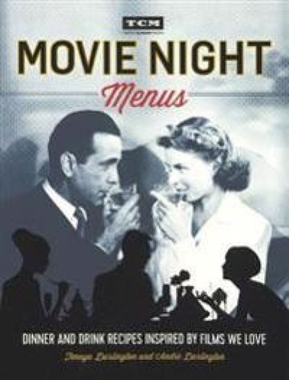 Movie Night Menus: Dinner and Drink Recipes Inspired by Films We Love