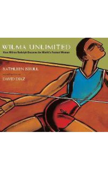 Wilma Unlimited: How Wilma Rudolph Became the World's Fastest Woman