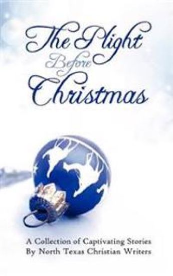 The Plight Before Christmas: A Collection of Captivating Stories by North Texas Christian Writers