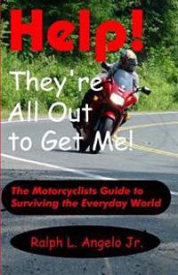 Help! They're All Out to Get Me!: The Motorcyclists Guide to Surviving the Everyday World.