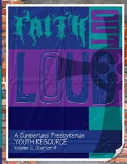 Faith Out Loud - Volume 2, Quarter 4: A Cumberland Presbyterian Youth Resource