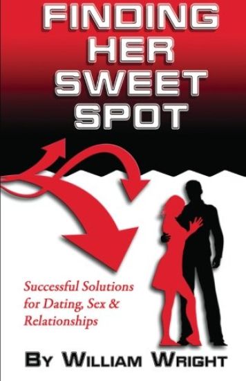 Finding Her Sweet Spot: Successful Solutions for Dating, Sex and Relationships