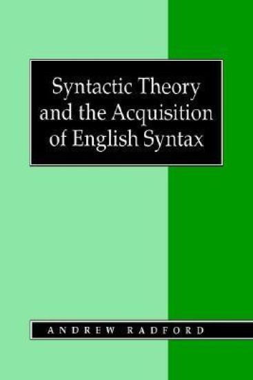 Syntactic Theory and the Acquisition of English Syntax
