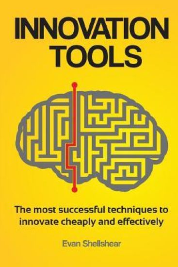 Innovation Tools: The Most Successful Techniques to Innovate Cheaply and Effectively