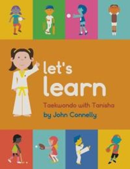 Let's Learn Taekwondo with Tanisha – John Connelly, kirjan kansikuva