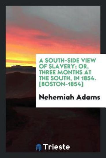 A South-Side View of Slavery; Or, Three Months at the South, in 1854. [boston-1854]