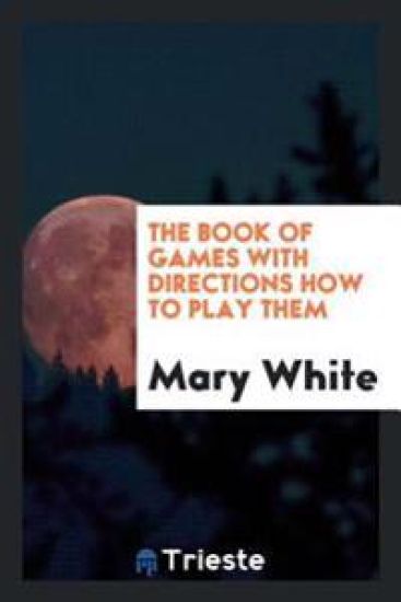 The Book of Games with Directions How to Play Them