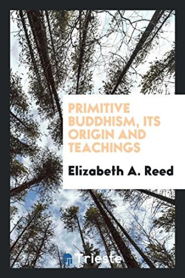 Primitive Buddhism, Its Origin and Teachings
