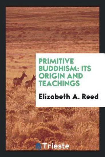 Primitive Buddhism, Its Origin and Teachings
