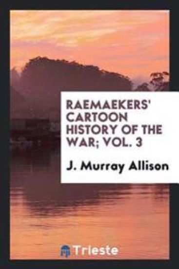 Raemaekers' Cartoon History of the War; Vol. 3