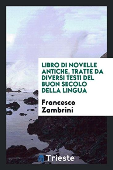 Libro Di Novelle Antiche, Tratte Da Diversi Testi del Buon Secolo Della Lingua