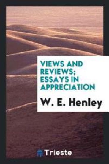 Views and Reviews; Essays in Appreciation