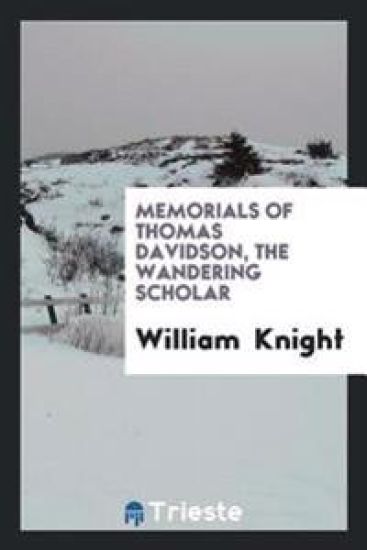 Memorials of Thomas Davidson, the Wandering Scholar