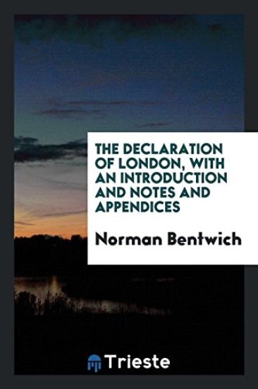 The Declaration of London; With an Introduction and Notes and Appendices