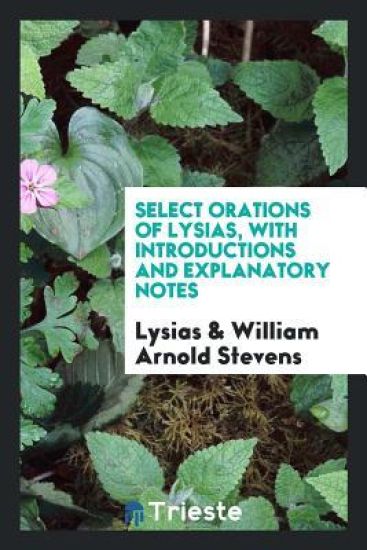 Select Orations of Lysias, with Introductions and Explanatory Notes