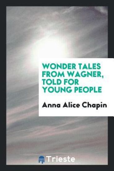 Wonder Tales from Wagner, Told for Young People