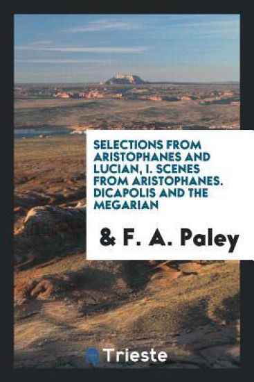 Selections from Aristophanes and Lucian, I. Scenes from Aristophanes. Dicapolis and the Megarian
